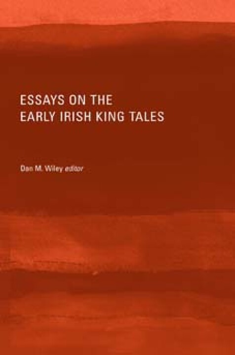 Essays on the early Irish king tales