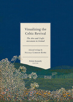 Visualizing the Celtic Revival – selected writings by Nicola Gordon Bowe